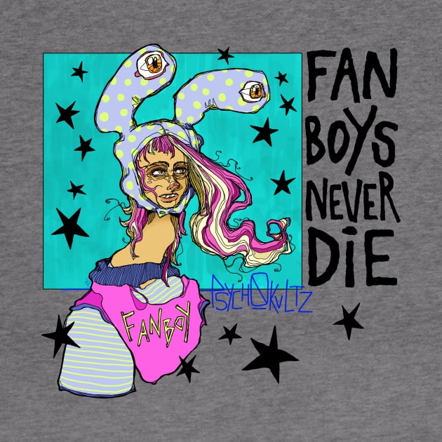 Fanboys Never Die by Psych0kvltz